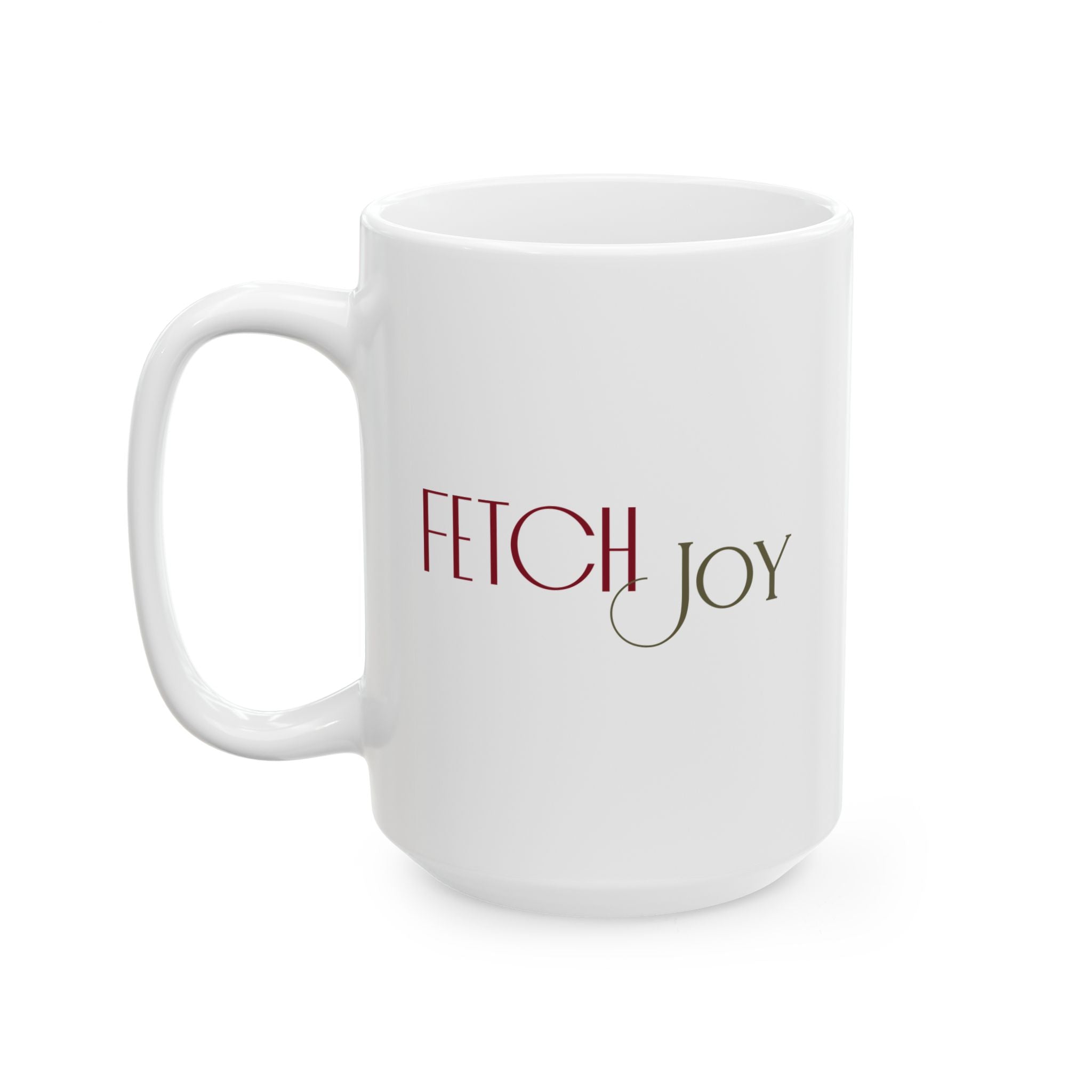 Fetch Joy Ceramic Mug — 11oz & 15oz Inspirational Coffee Cup - Shaggy Chic