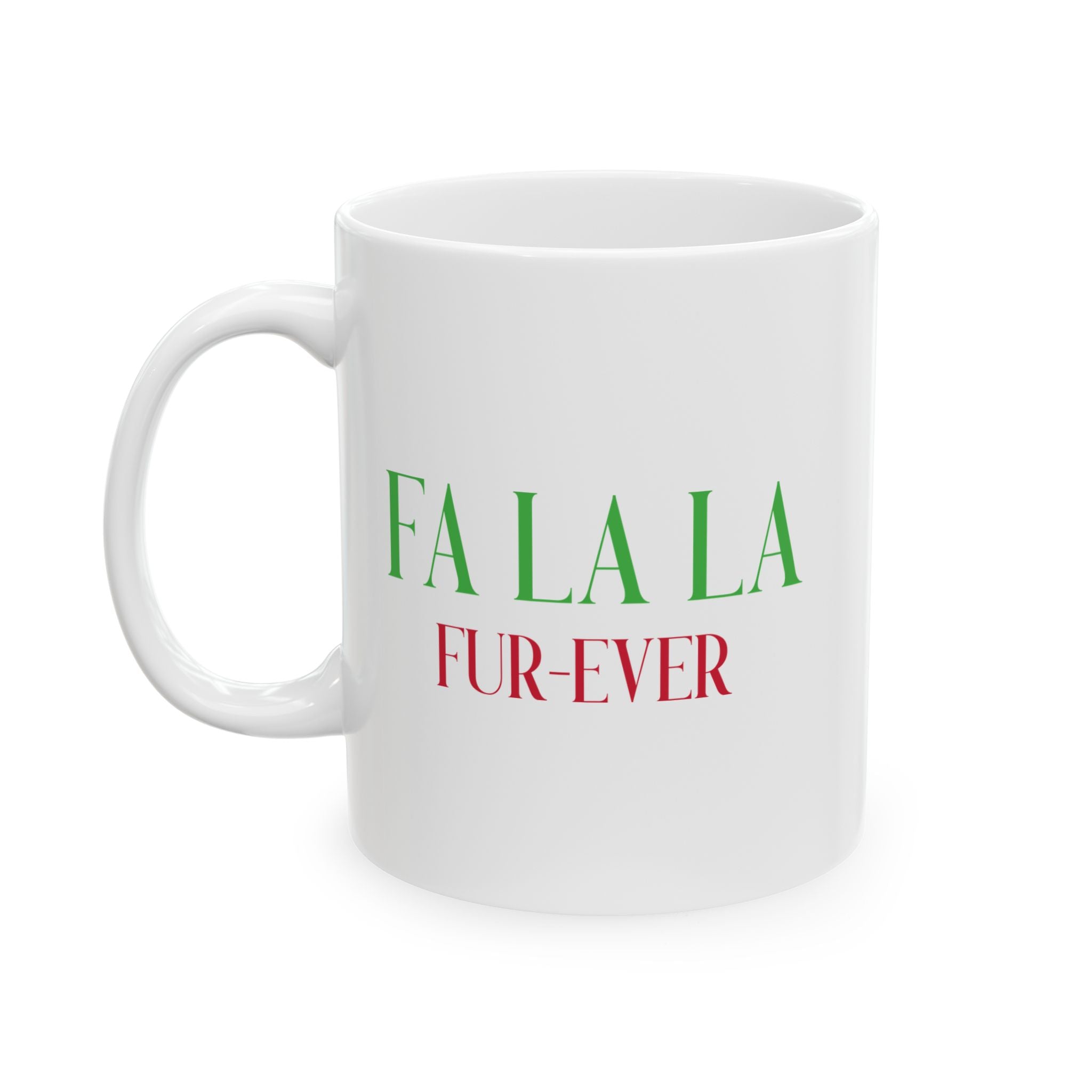 Holiday Phrase Ceramic Mug — "Fa La La Fur - Ever" Christmas Coffee Cup (11oz & 15oz) - Shaggy Chic